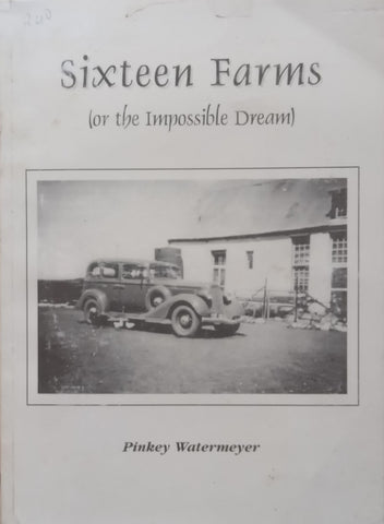 Sixteen Farms, or The Impossible Dream (Inscribed by Author) | Pinkey Watermeyer