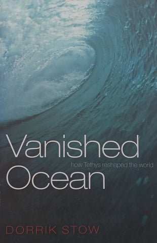 Vanished Ocean: How Tethys Reshaped the World | Dorrik Stow