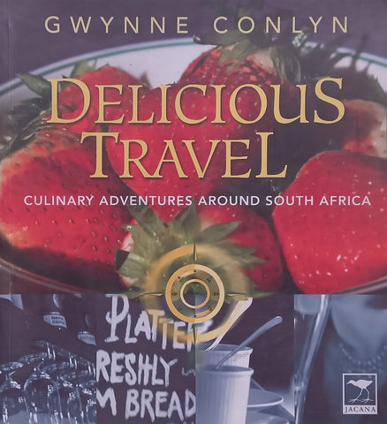 Delicious Travels: Culinary Adventures Around South Africa (Copy of SA Chef Lochner de Kock) | &nbsp;Gwynne Conlyn