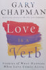 Love is a Verb: Stories of What Happens When Love Comes Alive | Gary Chapman