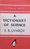 A Dictionary of Science (Published 1942) | E. B. Uvarov