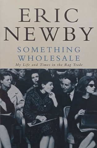 Something Wholesale: My Life and Times in the Rag Trade | Eric Newby