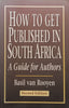 How to Get Published in South Africa: A Guideline for Authors (2nd Ed.) | Basil van Rooyen