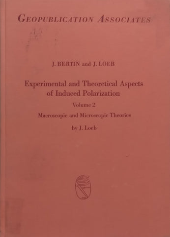 Experimental and Theoretical Aspects of Induced Polarization, Vol. 2: Macroscopic and Microscopic Theories | J. Bertin & J. Loeb