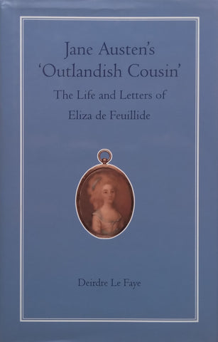 Jane Austen’s ‘Outlandish Cousin’: The Life and Letters of Eliza de Feuillide | Deirdre Le Faye