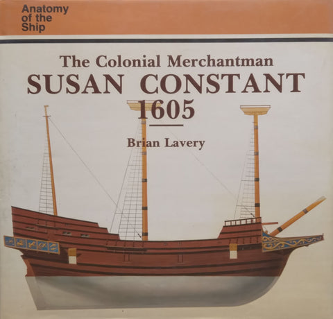 The Colonial Merchantman Susan Constant, 1605 (Anatomy of the Ship Series) | Brian Lavery