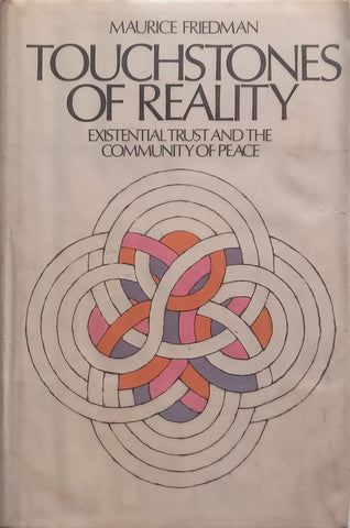 Touchstones of Reality: Existential Trust and the Community of Peace | Maurice Friedman