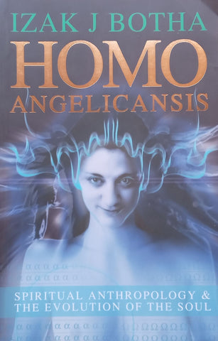 Homo Angelicansis: Spiritual Anthropology & The Evolution of the Soul | Izak J. Botha