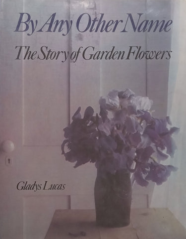 By Any Other Name: The Story of Garden Flowers | Gladys Lucas