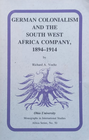 German Colonialism and the South West Africa Company, 1894-1914 | Richard A. Voeltz