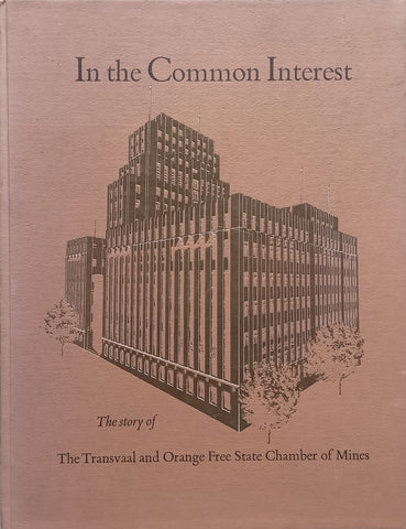 In the Common Interest: The Story of the Transvaal and Orange Free State Chamber of Mines (With Supplement)