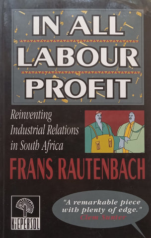 In All Labour Profit: Reinventing Industrial Relations in South Africa | Frans Rautenbach