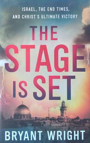 The Stage is Set: Israel, The End Times, and Christ’s Ultimate Victory | Bryant Wright