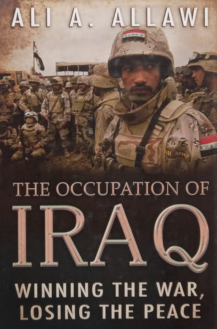 The Occupation of Iraq: Winning the War, Losing the Peace | Ali A. Allawi