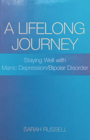 A Lifelong Journey: Staying Well with Manic Depression/Bipolar Disorder | Sarah Russell