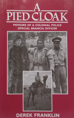 A Pied Cloak: Memoirs of a Colonial Police (Special Branch) Officer | Derek Franklin