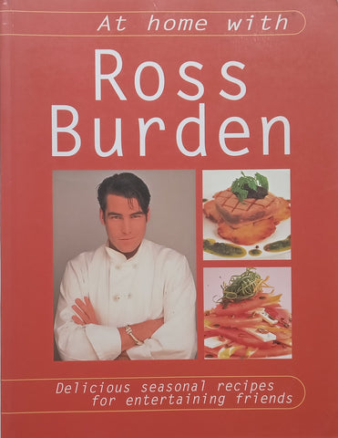 At Home with Ross Burden: Delicious Seasonal Recipes for Entertaining Friends | Ross Burden