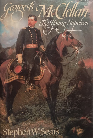 George B. McClellan: The Young Napoleon | Stephen W. Sears