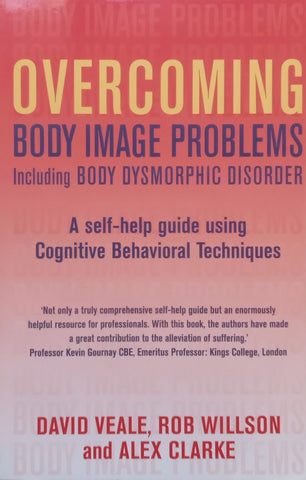 Overcoming Body Image Problems: A Self-Help Guide Using Cognitive Behavioural Techniques | David Veale, et al.