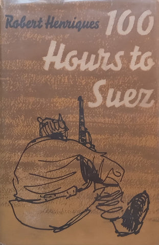 100 Hours to Suez: An Account of Israel’s Campaign in the Sinai Peninsula | Robert Henriques