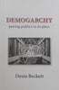 Demogarchy: Putting Politics in its Place (Inscribed by Author to Steven and Kate Sidley) | Dennis Beckett