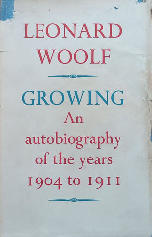 Growing: An Autobiography of the Years 1904-1911 | Leonard Woolf