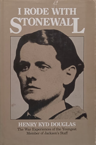 I Rode With Stonewall: The War Experiences of the Youngest Member of Jackson’s Staff | Henry Kyd Douglas