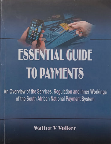 Essential Guide to Payments: An Overview of the Services, Regulation and Inner Workings of the South African National Payment System | Walter V. Volker