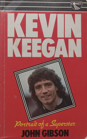 Kevin Keegan: Portrait of a Superstar | John Gibson