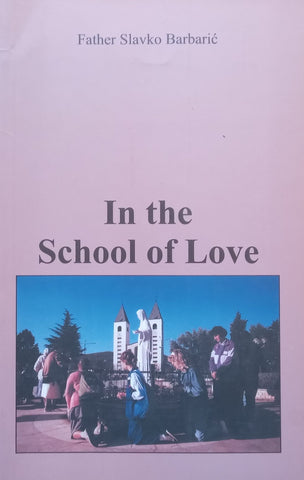 In the School of Love | Father Slavko Barbaric