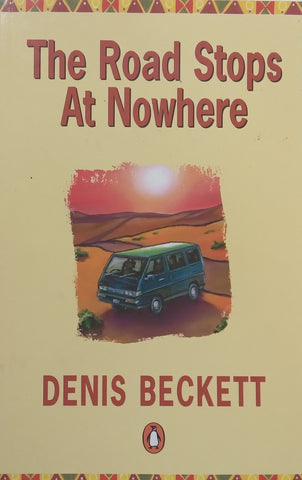 The Road Stops at Nowhere (Inscribed by Author to Steven and Kate Sidley) | Dennis Beckett