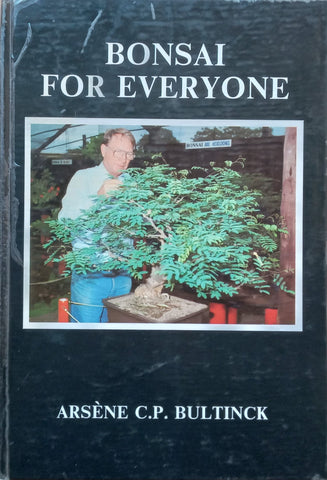 Bonsai for Everyone: A Comprehensive Guide to Successful Bonsai Growing under South African Conditions | Arsene C. P. Bultinck