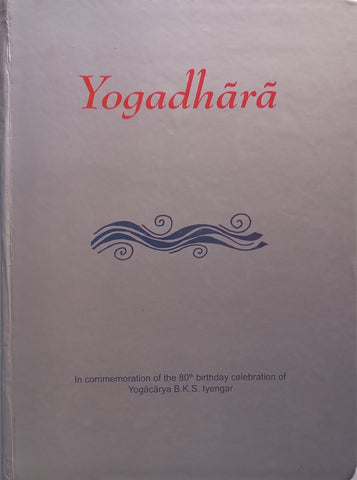 Yogadhara: A Stream of Yoga (Commemorating the 80th Birthday Celebration of Yogacarya B. K. S. Iyengar)