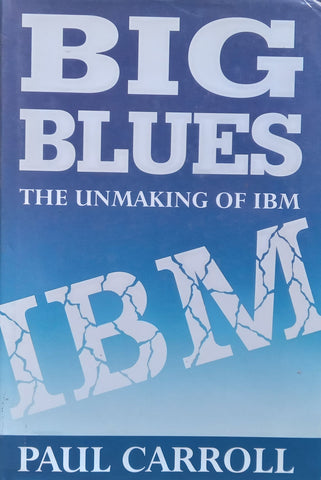 Big Blues: The Unmaking of IBM | Paul Carroll