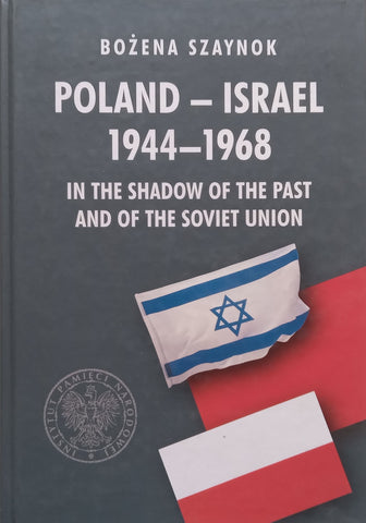 Poland-Israel, 1944-1968: In the Shadow of the Past and of the Soviet Union | Bozena Szaynok