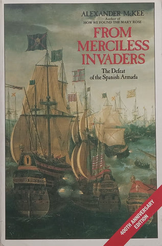 From Merciless Invaders: The Defeat of the Spanish Armada (400th Anniversary Edition) | Alexander McKee