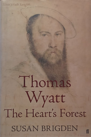 Thomas Wyatt: The Heart’s Forest | Susan Brigden