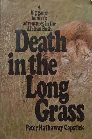 Death in the Long Grass: A Big Game Hunter’s Adventures in the African Bush | Peter Hathaway Capstick