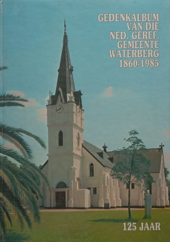 Gedenkalbum van die Ned. Geref. Gemeente Waterberg, 1860-1985 (Afrikaans) | J. L. Breedt (Ed.)