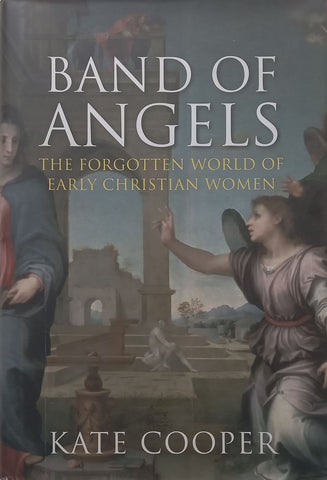 Band of Angels: The Forgotten World of Early Christian Women | Kate Cooper