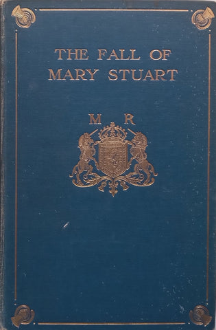 The Fall of Mary Stuart: A Narrative In Contemporary Letters | Frank Arthur Mumby