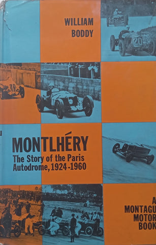 Montlhery: The Story of the Paris Autodrome, 1924-1960 | William Boddy