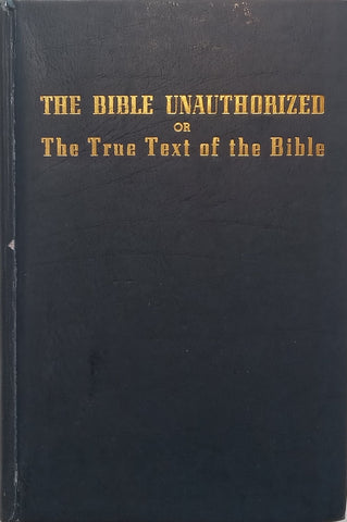 The Bible Unauthorized, or The True Text of the Bible: A Scientific Treatise | A. H. Moose