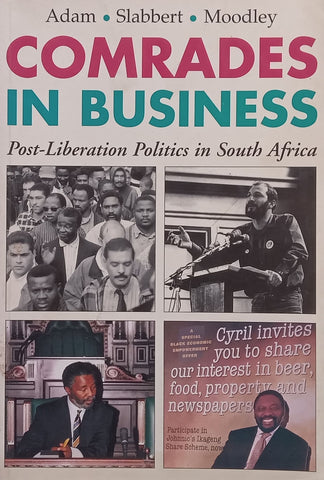 Comrades in Business: Post-Liberation Politics in South Africa (Inscribed by Co-Author F. van Zyl Slabbert) | Heribert Adam, et al.
