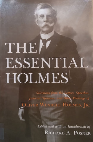 The Essential Holmes: Selections from Letters, Speeches, Judicial Opinions and Other Writings | Richard A. Posner (Ed.)