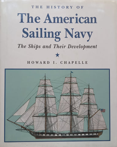 The History of the American Sailing Navy: The Ships and their Development | Howard I. Chapelle