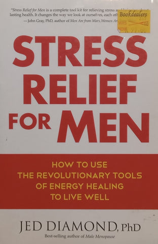 Stress Relief for Men: How to Use the Revolutionary Tools of Energy Healing to Live Well | Jed Diamond