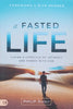 A Fasted Life: Living a Lifestyle of Intimacy and Power with God | Philip Renner