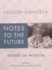 Nelson Mandela: Notes to the Future, Words of Wisdom | Sello Hatang & Sahm Venter (Eds.)