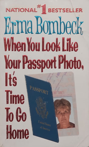 When You Look Like Your Passport Photo, It’s Time to Go Home | Erma Bombeck